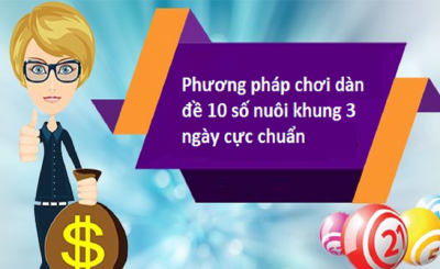 Bỏ túi kinh nghiệm dàn đề 10 số nuôi khung 3 ngày chuẩn nhất